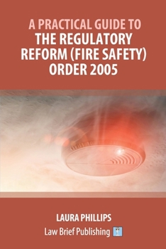 Paperback A Practical Guide to the Regulatory Reform (Fire Safety) Order 2005 Book