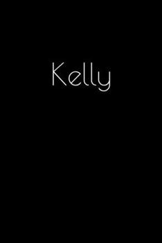 Paperback Kelly: Notebook / Journal / Diary - 6 x 9 inches (15,24 x 22,86 cm), 150 pages. Personalized for Kelly. Book