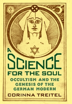 Hardcover A Science for the Soul: Occultism and the Genesis of the German Modern Book