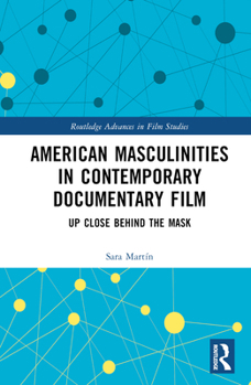 Hardcover American Masculinities in Contemporary Documentary Film: Up Close Behind the Mask Book