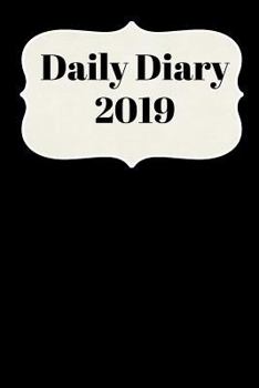 Paperback Daily Diary 2019: With Daily and Weekly Scheduling with Monthly Planning from January 2019 - December 2019 with Black Cover Book