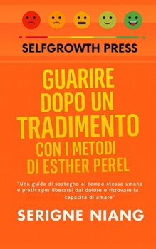 Guarire dopo un tradimento – Con i metodi di Esther Perel (Italian Edition)