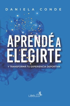 Paperback Aprendé a Elegirte: Y transformá tu experiencia deportiva [Spanish] Book