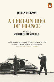 A Certain Idea of France: The Life of Charles de Gaulle - Book  of the Life & Times