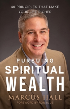 Paperback Pursuing Spiritual Wealth: 40 Principles That Make Your Life Richer Book