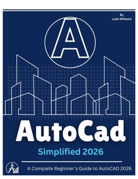 Paperback AutoCAD 2026 SIMPLIFIED: A Complete Beginner's Guide to AutoCAD 2026 Book
