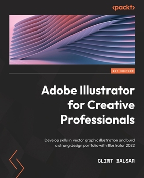 Paperback Adobe Illustrator for Creative Professionals: Develop skills in vector graphic illustration and build a strong design portfolio with Illustrator 2022 Book