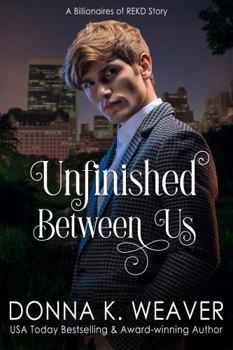 Unfinished Between Us: A Billionaires of REKD Story