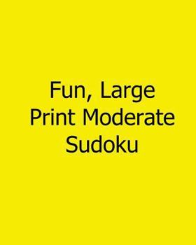 Paperback Fun, Large Print Moderate Sudoku: 80 Easy to Read, Large Print Sudoku Puzzles [Large Print] Book