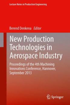 Hardcover New Production Technologies in Aerospace Industry: Proceedings of the 4th Machining Innovations Conference, Hannover, September 2013 Book