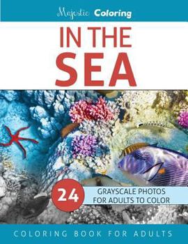 Paperback In The Sea: Grayscale Photo Coloring for Adults Book