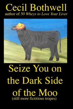 Paperback Seize You on the Dark Side of the Moo: Yet another collection of fictitious tropes Book