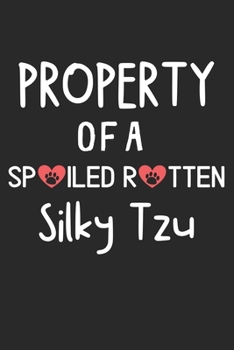 Property Of A Spoiled Rotten Silky Tzu: Lined Journal, 120 Pages, 6 x 9, Silky Tzu Dog Gift Idea, Black Matte Finish (Property Of A Spoiled Rotten Silky Tzu Journal)