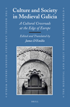 Culture and Society in Medieval Galicia: A Cultural Crossroads at the Edge of Europe - Book #58 of the Medieval and Early Modern Iberian World