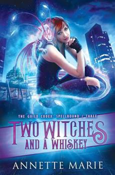 Two Witches and a Whiskey - Book #4 of the Guild Codex Universe