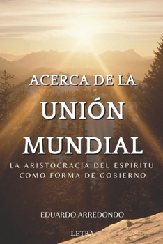 Paperback Acerca de la Unión Mundial: La aristocracia del espíritu como forma de gobierno [Spanish] Book