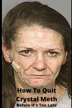 Paperback How To Quit Crystal Meth: Before It's Too Late Book