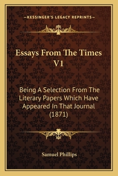 Paperback Essays From The Times V1: Being A Selection From The Literary Papers Which Have Appeared In That Journal (1871) Book