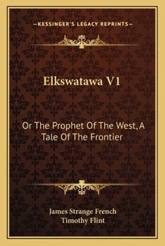 Paperback Elkswatawa V1: Or The Prophet Of The West, A Tale Of The Frontier Book