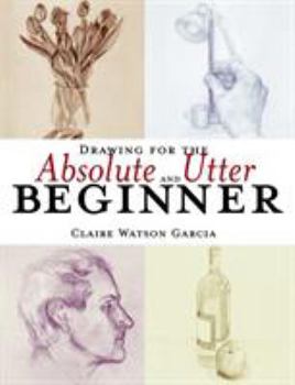 Paperback Drawing for the Absolute and Utter Beginner Book