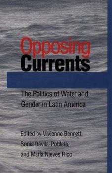 Opposing Currents: The Politics of Water and Gender in Latin America (Pitt Latin American) - Book  of the Pitt Latin American Studies