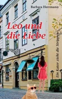 Leo und die Liebe: Ein Kater zieht die Strippen (German Edition)