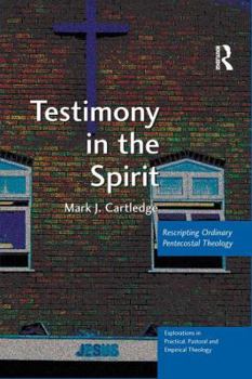 Hardcover Testimony in the Spirit: Rescripting Ordinary Pentecostal Theology Book