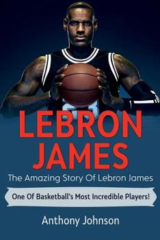 Paperback LeBron James: The amazing story of LeBron James - one of basketball's most incredible players! Book