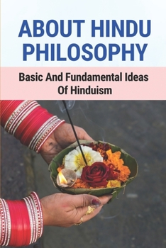 Paperback About Hindu Philosophy: Basic And Fundamental Ideas Of Hinduism: Ancient Scriptures Book