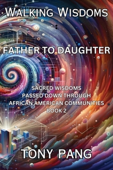 Paperback Walking Wisdoms: Father to Daughter: Sacred Wisdoms Passed down Through African American Communities; Book 2 Book