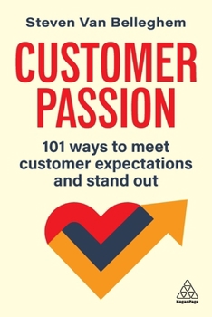 Paperback Customer Passion: 101 Ways to Meet Customer Expectations and Stand Out Book