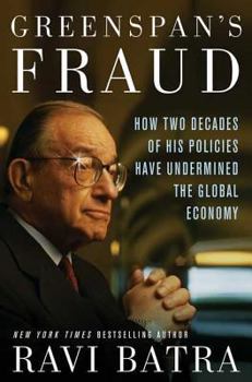 Hardcover Greenspan's Fraud: How Two Decades of His Policies Have Undermined the Global Economy Book