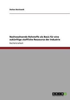 Paperback Nachwachsende Rohstoffe als Basis für eine zukünftige stoffliche Ressource der Industrie [German] Book