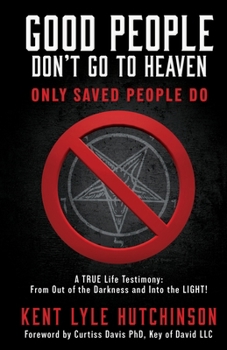 Good People Don't Go To Heaven: Only Saved People Do
