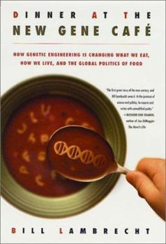 Hardcover Dinner at the New Gene Café: How Genetic Engineering Is Changing What We Eat, How We Live, and the Global Politics of Food Book