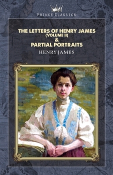 Paperback The Letters of Henry James (volume II) & Partial Portraits Book
