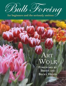 Hardcover Bulb Forcing for Beginners and the Seriously Smitten Book