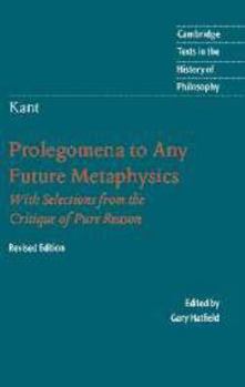 Electronics Immanuel Kant: Prolegomena to Any Future Metaphysics: That Will Be Able to Come Forward as Science: With Selections from the Critique of Pure Reason Book
