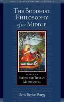 Paperback The Buddhist Philosophy of the Middle: Essays on Indian and Tibetan Madhyamaka Book