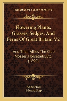 Paperback Flowering Plants, Grasses, Sedges, And Ferns Of Great Britain V2: And Their Allies The Club Mosses, Horsetails, Etc. (1899) Book