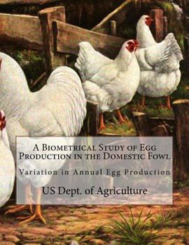 Paperback A Biometrical Study of Egg Production in the Domestic Fowl: Variation in Annual Egg Production Book