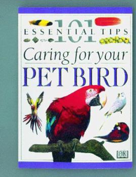 Caring For Your Pet Bird - Book  of the 101 Essential Tips