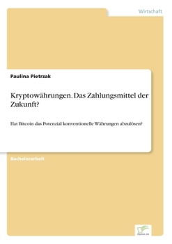 Paperback Kryptowährungen. Das Zahlungsmittel der Zukunft?: Hat Bitcoin das Potenzial konventionelle Währungen abzulösen? [German] Book