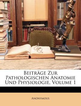 Paperback Beitrage Zur Pathologischen Anatomie Und Physiologie, Volume 1 [German] Book