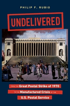 Paperback Undelivered: From the Great Postal Strike of 1970 to the Manufactured Crisis of the U.S. Postal Service Book