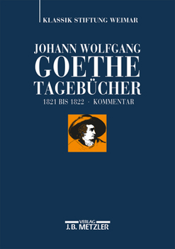 Johann Wolfgang Von Goethe: Tagebucher: Historisch-Kritische Ausgabe. Band VIII, 2: Kommentar