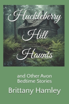 Huckleberry Hill Haunts and Other Avon Bedtime Stories (The Woods Devil and Other Northern Bedtime Stories Collection)