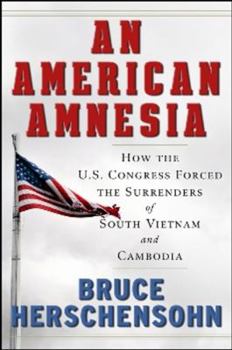 Hardcover An American Amnesia: How the Us Congress Forced the Surrenders of South Vietnam and Cambodia Book