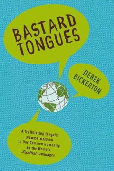Hardcover Bastard Tongues: A Trailblazing Linguist Finds Clues to Our Common Humanity in the World's Lowliest Languages Book