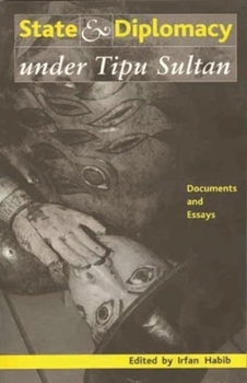 Paperback State and Diplomacy Under Tipu Sultan: Documents and Essays Book